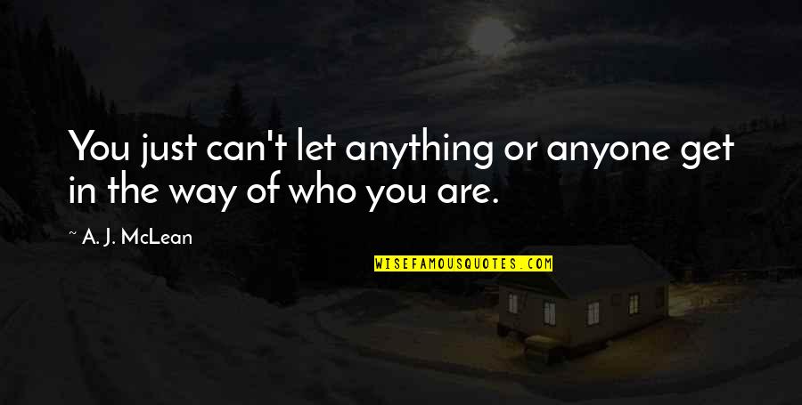 Just The Way You Are Quotes By A. J. McLean: You just can't let anything or anyone get