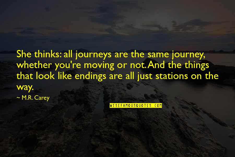 Just The Way You Are Quotes By M.R. Carey: She thinks: all journeys are the same journey,