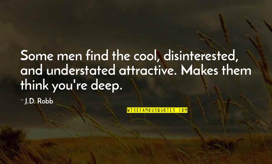 Just Think Of U Quotes By J.D. Robb: Some men find the cool, disinterested, and understated