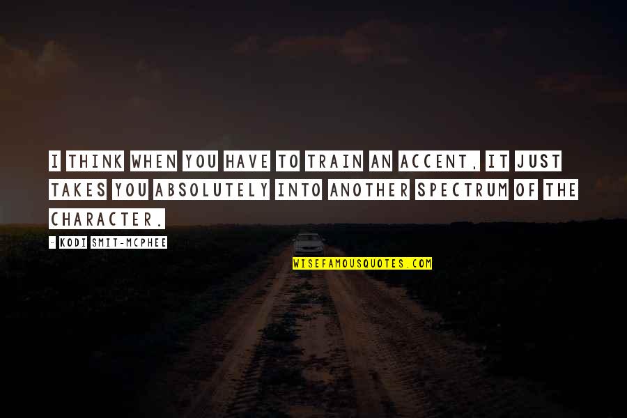Just Think Of You Quotes By Kodi Smit-McPhee: I think when you have to train an Just Think Of You Quotes By Kodi Smit-McPhee: I think when you have to train an