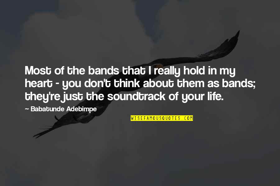 Just Thinking About Life Quotes By Babatunde Adebimpe: Most of the bands that I really hold Just Thinking About Life Quotes By Babatunde Adebimpe: Most of the bands that I really hold