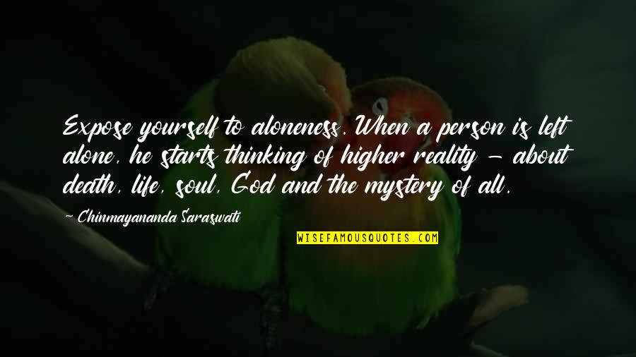 Just Thinking About Life Quotes By Chinmayananda Saraswati: Expose yourself to aloneness. When a person is Just Thinking About Life Quotes By Chinmayananda Saraswati: Expose yourself to aloneness. When a person is