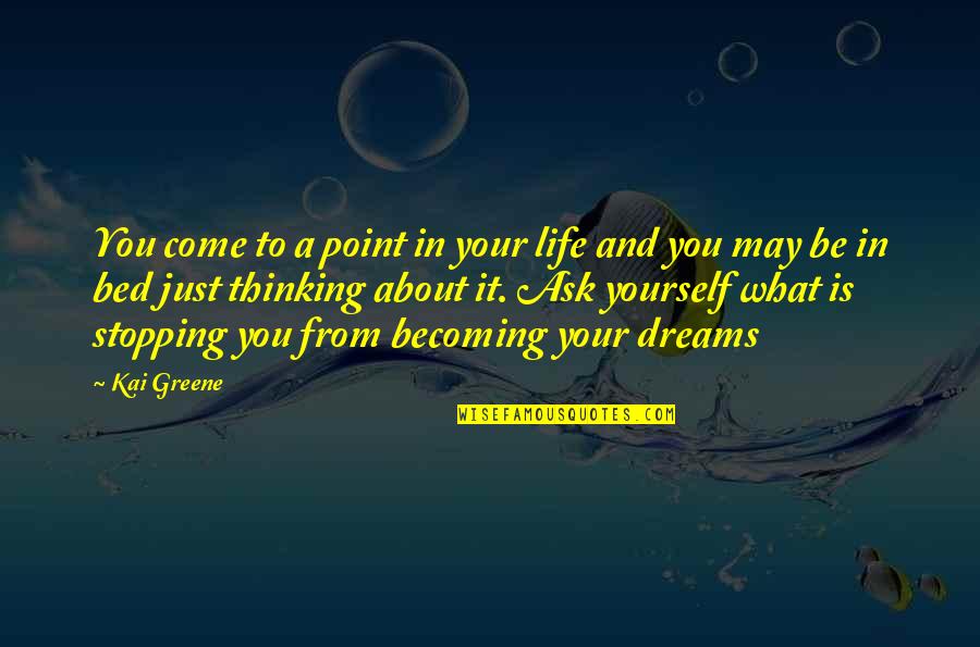 Just Thinking About Life Quotes By Kai Greene: You come to a point in your life Just Thinking About Life Quotes By Kai Greene: You come to a point in your life