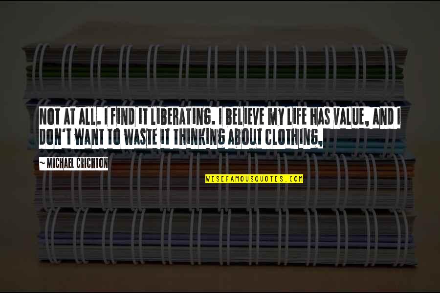Just Thinking About Life Quotes By Michael Crichton: Not at all. I find it liberating. I Just Thinking About Life Quotes By Michael Crichton: Not at all. I find it liberating. I
