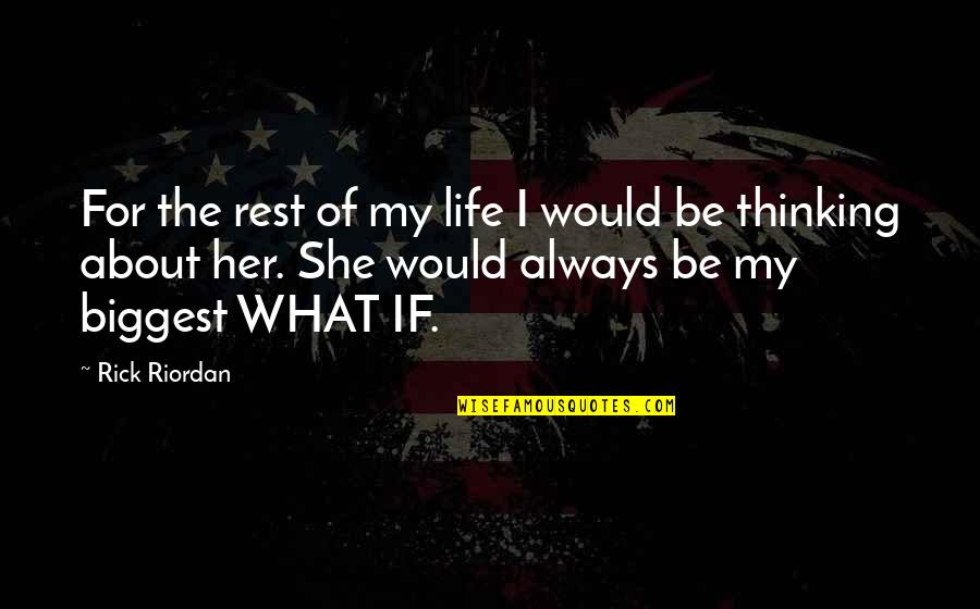 Just Thinking About Life Quotes By Rick Riordan: For the rest of my life I would Just Thinking About Life Quotes By Rick Riordan: For the rest of my life I would