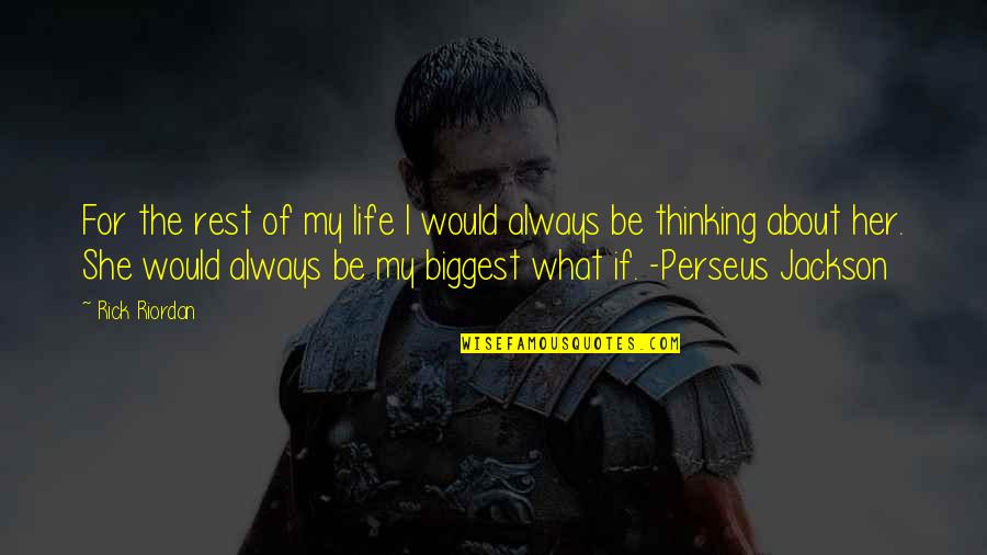 Just Thinking About Life Quotes By Rick Riordan: For the rest of my life I would Just Thinking About Life Quotes By Rick Riordan: For the rest of my life I would
