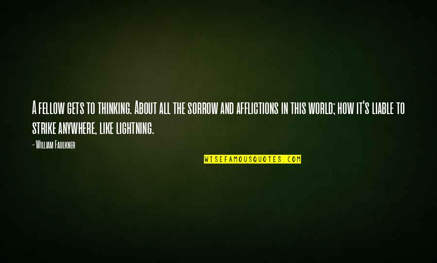 Just Thinking About Life Quotes By William Faulkner: A fellow gets to thinking. About all the Just Thinking About Life Quotes By William Faulkner: A fellow gets to thinking. About all the