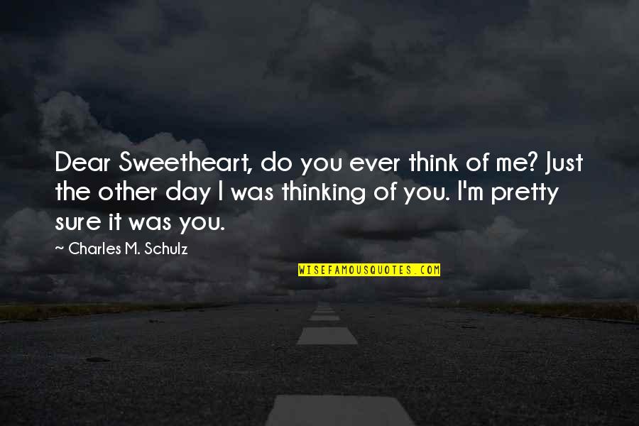 Just Thinking Of You Love Quotes By Charles M. Schulz: Dear Sweetheart, do you ever think of me?