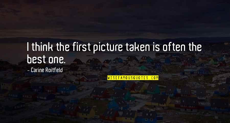 Just Thinking Of You Picture Quotes By Carine Roitfeld: I think the first picture taken is often