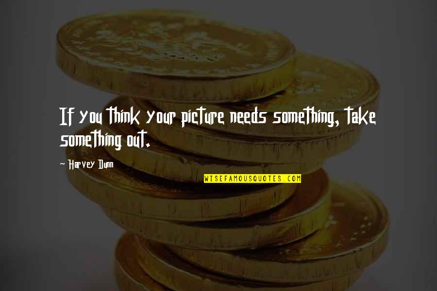 Just Thinking Of You Picture Quotes By Harvey Dunn: If you think your picture needs something, take