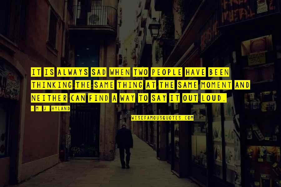 Just Thinking Out Loud Quotes By M. J. Hyland: It is always sad when two people have