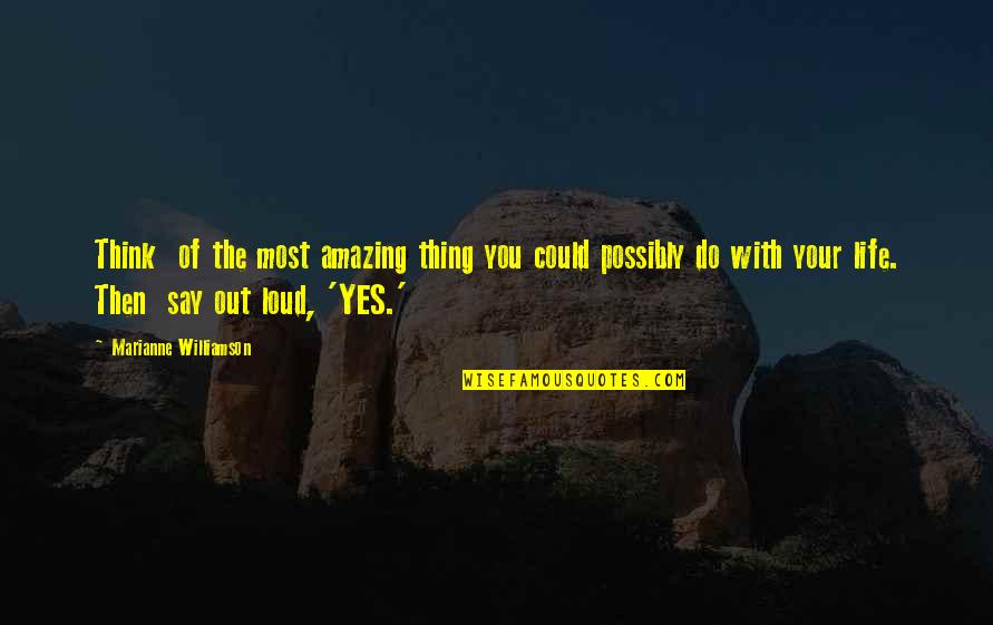 Just Thinking Out Loud Quotes By Marianne Williamson: Think of the most amazing thing you could