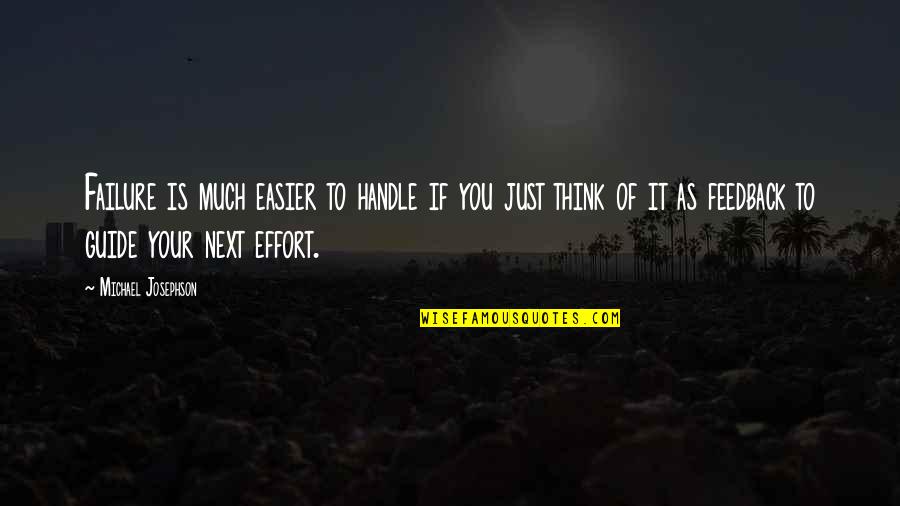 Just Thinking You Quotes By Michael Josephson: Failure is much easier to handle if you