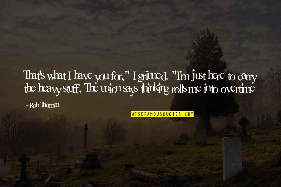 Just Thinking You Quotes By Rob Thurman: That's what I have you for," I grinned.