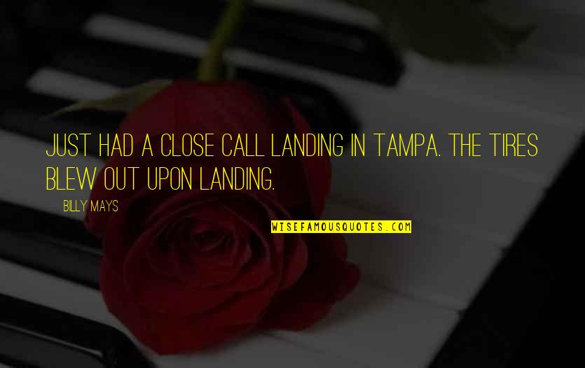 Just Tires Quotes By Billy Mays: Just had a close call landing in Tampa.