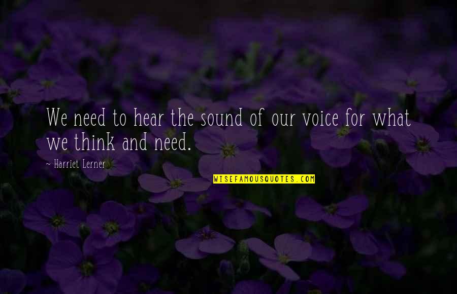 Just To Hear Your Voice Quotes By Harriet Lerner: We need to hear the sound of our