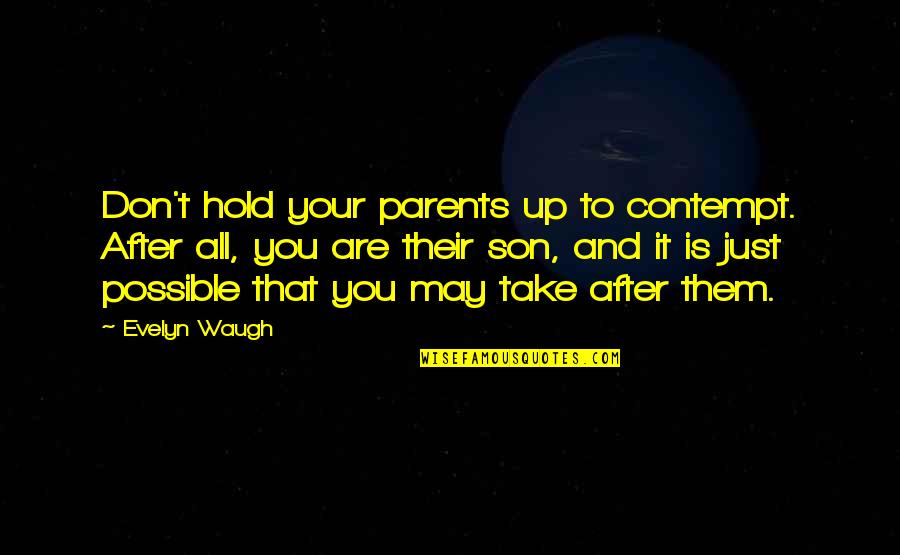 Just To Hold You Quotes By Evelyn Waugh: Don't hold your parents up to contempt. After