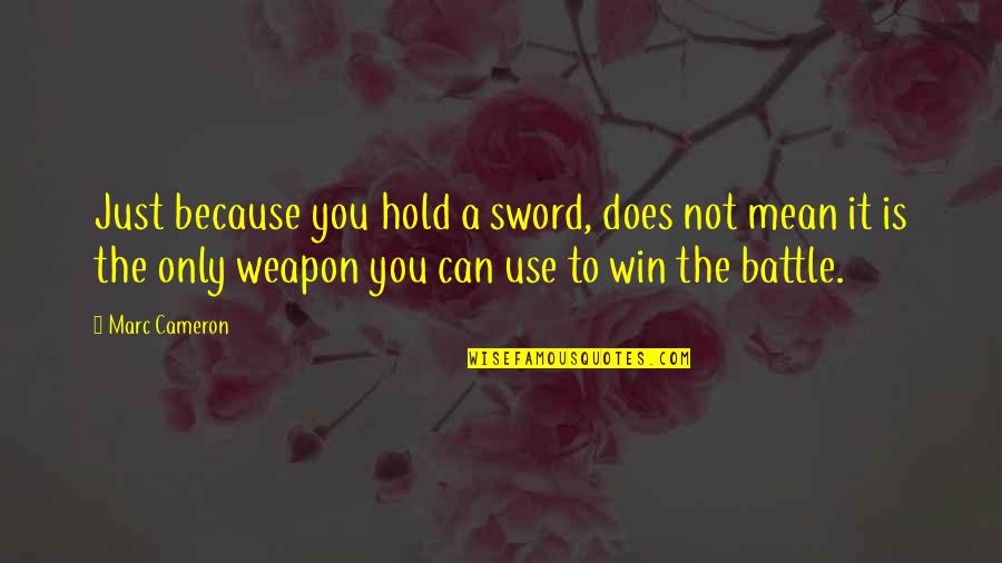 Just To Hold You Quotes By Marc Cameron: Just because you hold a sword, does not