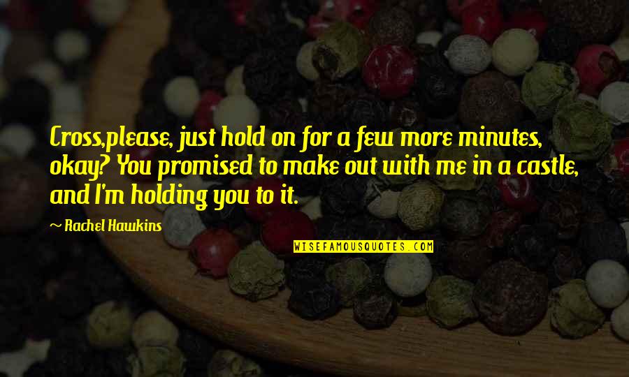 Just To Hold You Quotes By Rachel Hawkins: Cross,please, just hold on for a few more