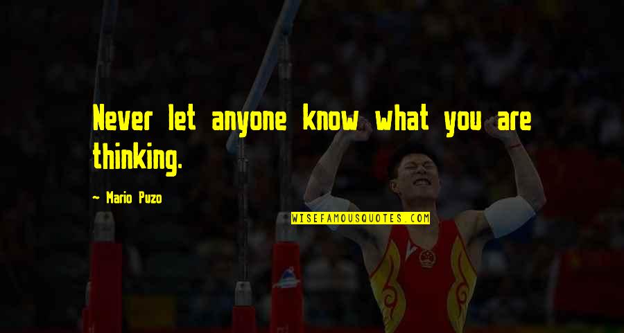 Just To Let You Know I'm Thinking Of You Quotes By Mario Puzo: Never let anyone know what you are thinking.