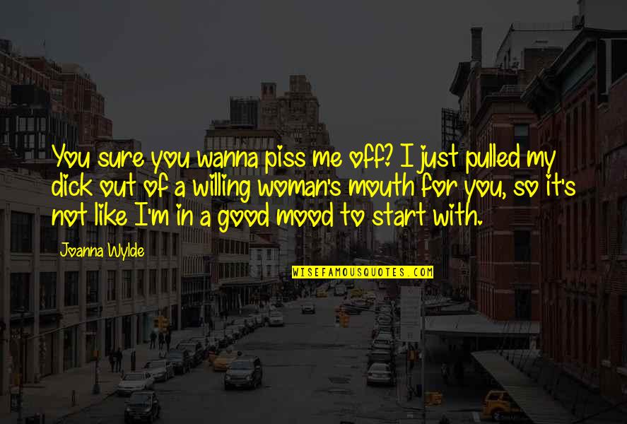 Just To Piss You Off Quotes By Joanna Wylde: You sure you wanna piss me off? I