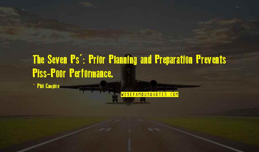 Just To Piss You Off Quotes By Phil Campion: The Seven Ps': Prior Planning and Preparation Prevents