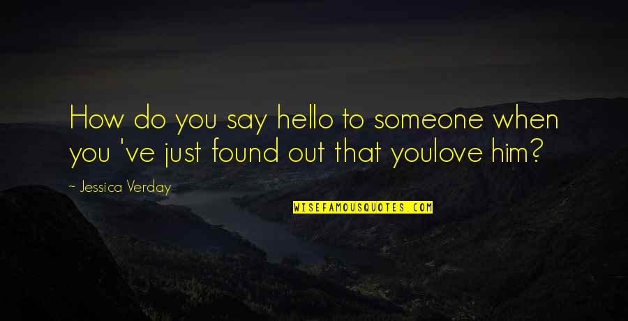 Just To Say Hello Quotes By Jessica Verday: How do you say hello to someone when