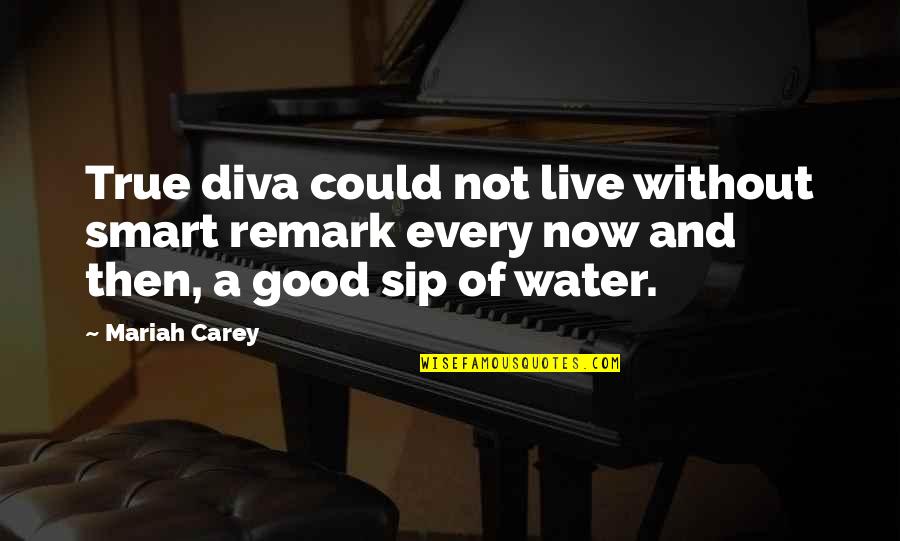 Just Too Good To Be True Quotes By Mariah Carey: True diva could not live without smart remark