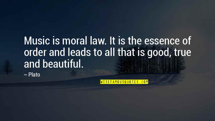 Just Too Good To Be True Quotes By Plato: Music is moral law. It is the essence