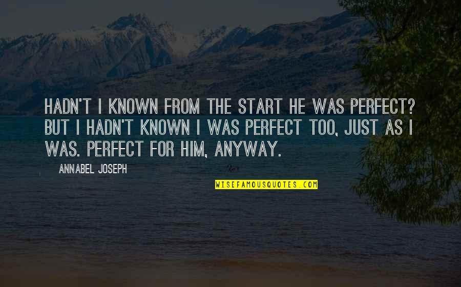 Just Too Perfect Quotes By Annabel Joseph: Hadn't I known from the start he was