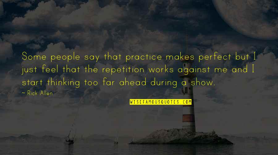 Just Too Perfect Quotes By Rick Allen: Some people say that practice makes perfect but