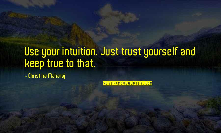 Just Trust Yourself Quotes By Christina Maharaj: Use your intuition. Just trust yourself and keep