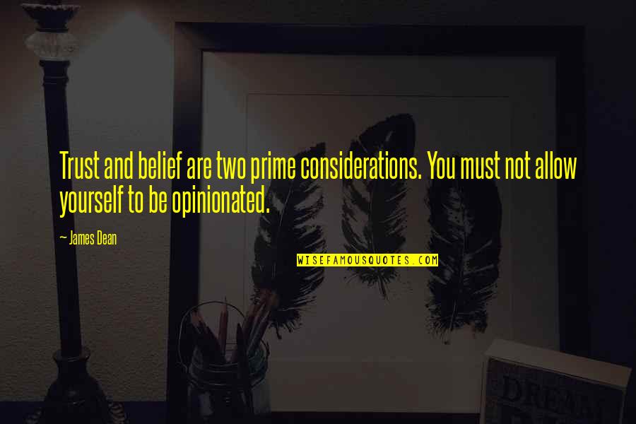 Just Trust Yourself Quotes By James Dean: Trust and belief are two prime considerations. You