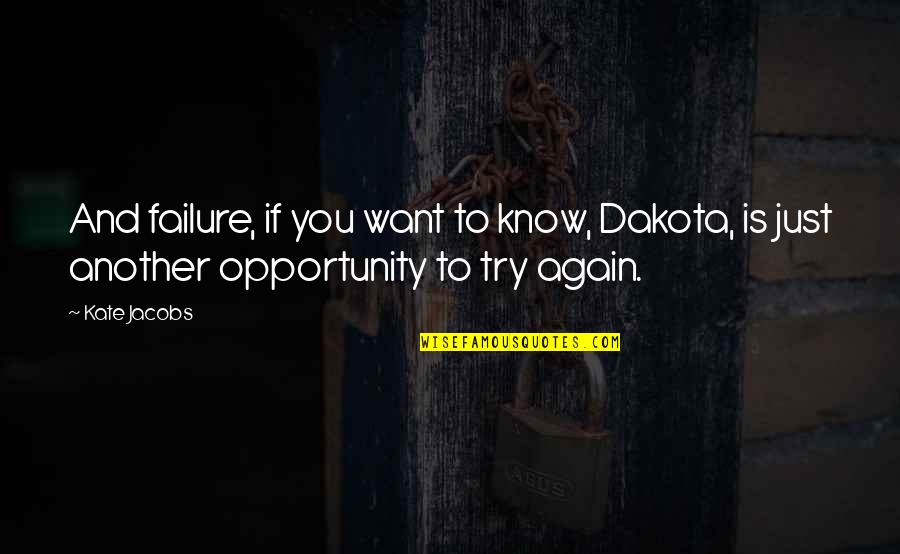 Just Try Again Quotes By Kate Jacobs: And failure, if you want to know, Dakota,