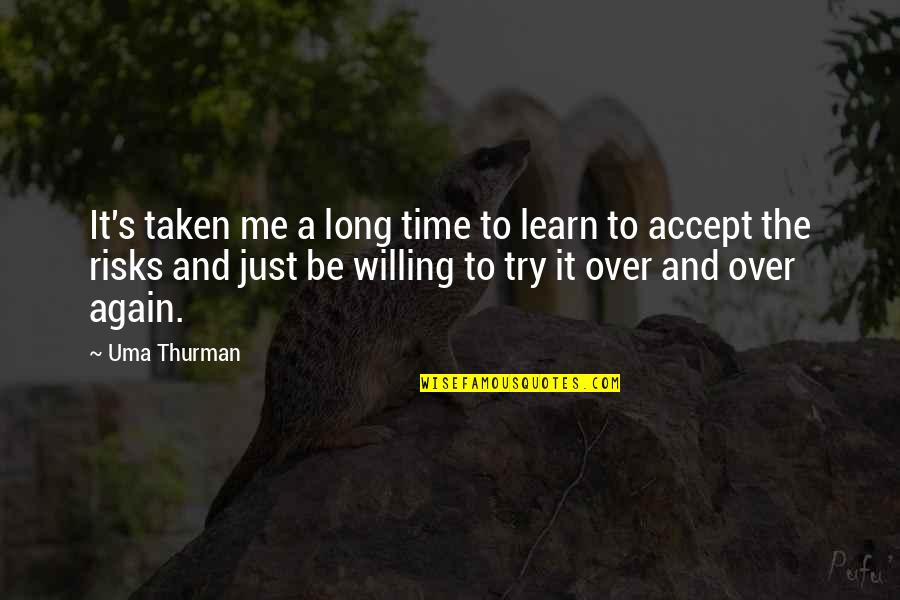 Just Try Again Quotes By Uma Thurman: It's taken me a long time to learn