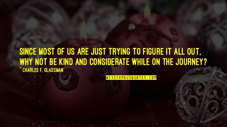 Just Trying To Figure It All Out Quotes By Charles F. Glassman: Since most of us are just trying to