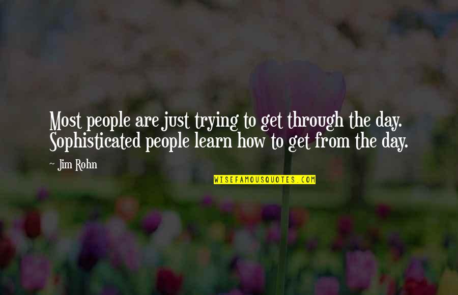 Just Trying To Get Through The Day Quotes By Jim Rohn: Most people are just trying to get through