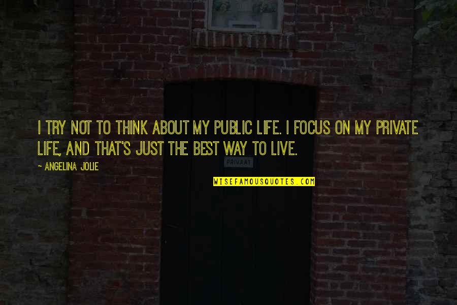 Just Trying To Live Life Quotes By Angelina Jolie: I try not to think about my public