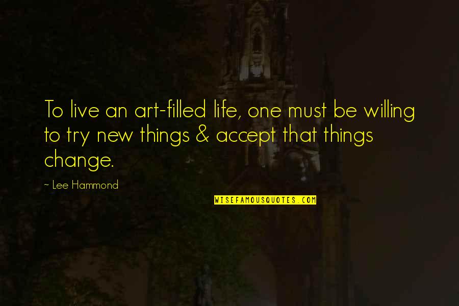 Just Trying To Live Life Quotes By Lee Hammond: To live an art-filled life, one must be