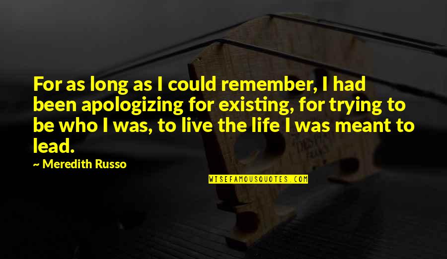 Just Trying To Live Life Quotes By Meredith Russo: For as long as I could remember, I