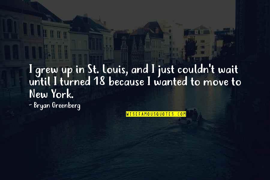 Just Turned 18 Quotes By Bryan Greenberg: I grew up in St. Louis, and I