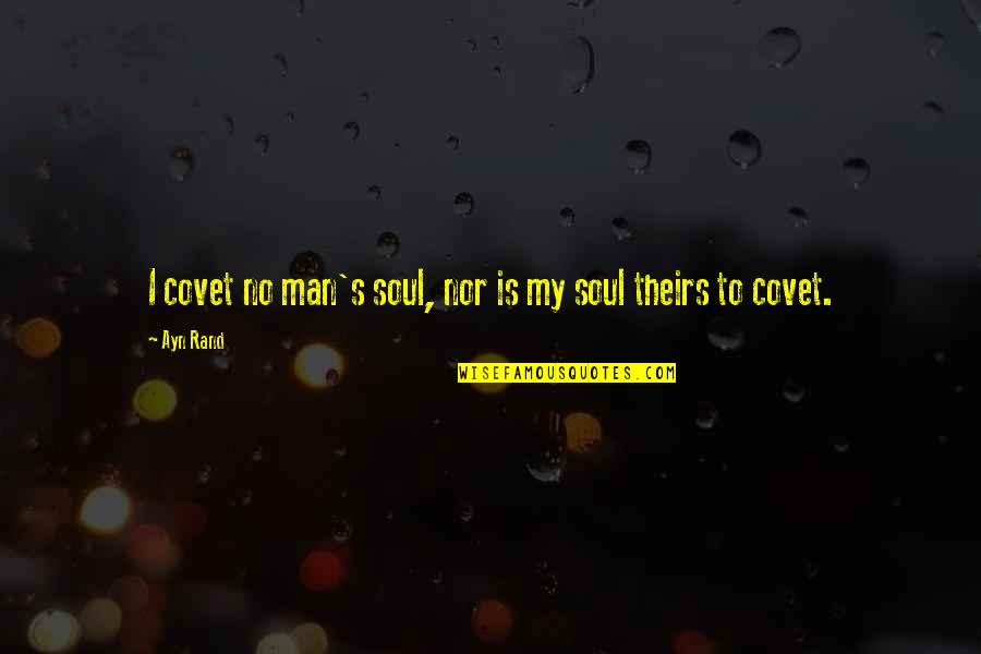 Just U And I Quotes By Ayn Rand: I covet no man's soul, nor is my