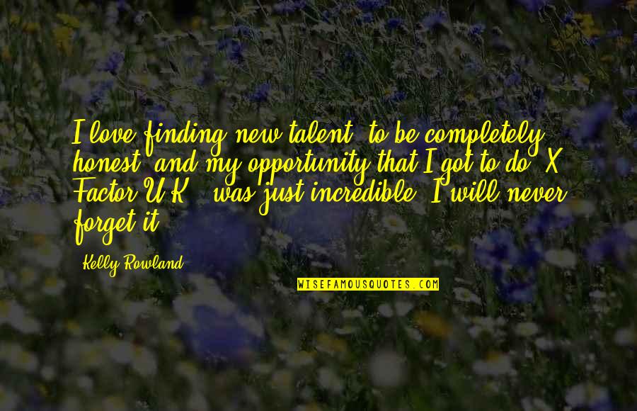 Just U And I Quotes By Kelly Rowland: I love finding new talent, to be completely