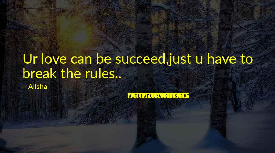 Just U Quotes By Alisha: Ur love can be succeed,just u have to