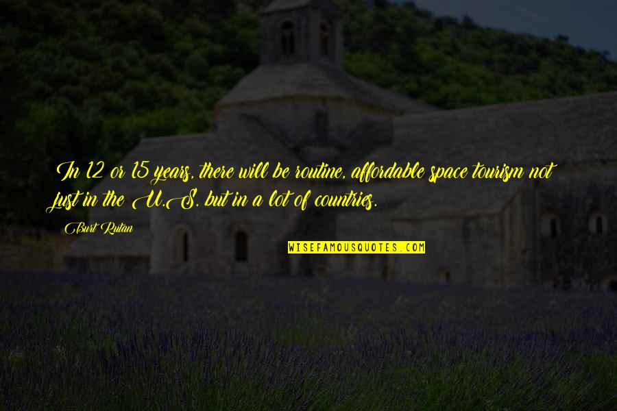 Just U Quotes By Burt Rutan: In 12 or 15 years, there will be Just U Quotes By Burt Rutan: In 12 or 15 years, there will be