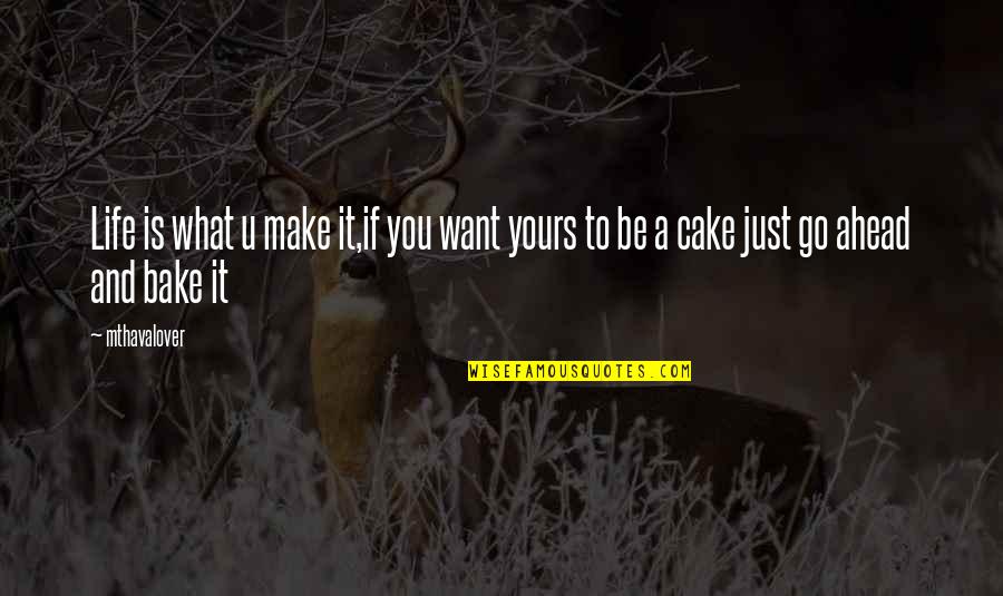 Just U Quotes By Mthavalover: Life is what u make it,if you want
