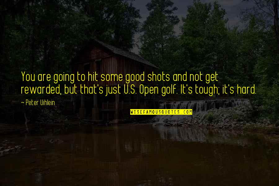 Just U Quotes By Peter Uihlein: You are going to hit some good shots Just U Quotes By Peter Uihlein: You are going to hit some good shots