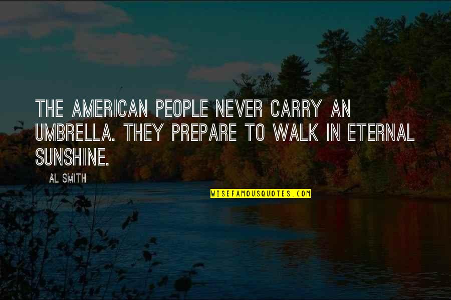 Just Umbrella Quotes By Al Smith: The American people never carry an umbrella. They