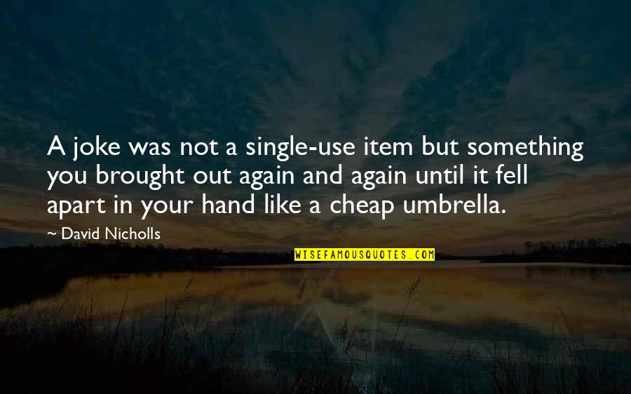 Just Umbrella Quotes By David Nicholls: A joke was not a single-use item but