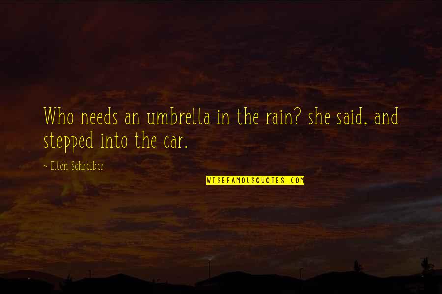 Just Umbrella Quotes By Ellen Schreiber: Who needs an umbrella in the rain? she Just Umbrella Quotes By Ellen Schreiber: Who needs an umbrella in the rain? she